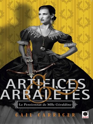cover image of Artifices & Arbalètes (Le Pensionnat de Mlle Géraldine ****)